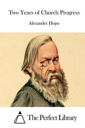 Two Years of Church Progress de Alexander Hope