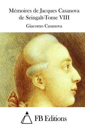 Memoires de Jacques Casanova de Seingalt-Tome VIII de Giacomo Casanova