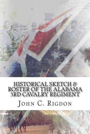 Historical Sketch & Roster of the Alabama 3rd Cavalry Regiment de John C. Rigdon