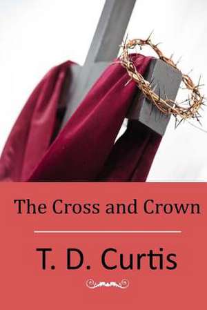 The Cross and Crown de T. D. Curtis