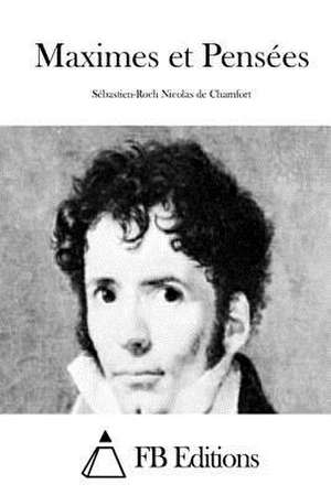 Maximes Et Pensees de Sebastien-Roch Nicolas De Chamfort