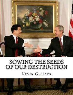 Sowing the Seeds of Our Destruction de Nevin Gussack