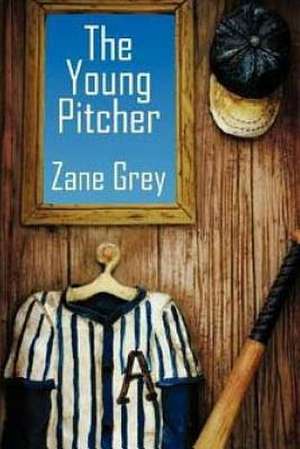The Young Pitcher de Zane Grey