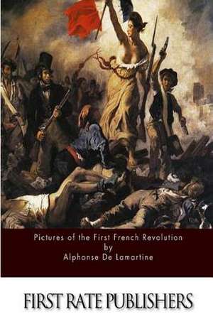 Pictures of the First French Revolution de Alphonse De Lamartine