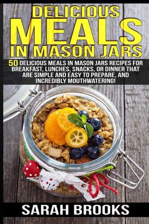 Delicious Meals in Mason Jars - Sarah Brooks de Sarah Brooks