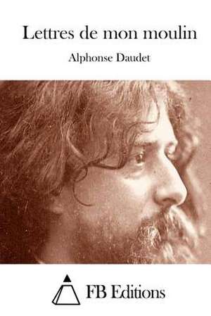 Lettres de Mon Moulin de Alphonse Daudet