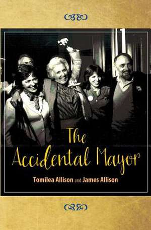 The Accidental Mayor de Tomilea Allison