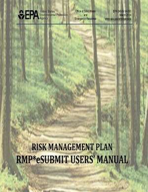 Risk Management Plan - Rmp* Esubmit Users' Manual de U. S. Environmental Protection Agency