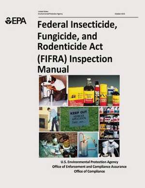 Federal Insecticide, Fungicide, and Rodenticide ACT (Fifra) Inspection Manual de U. S. Environmental Protection Agency