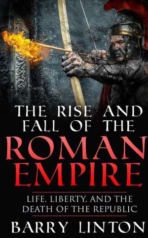 The Rise and Fall of the Roman Empire de Barry Linton