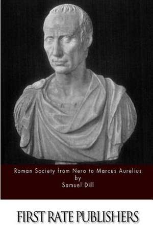 Roman Society from Nero to Marcus Aurelius de Samuel Dill