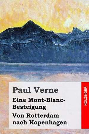 Eine Mont-Blanc-Besteigung / Von Rotterdam Nach Kopenhagen de Paul Verne