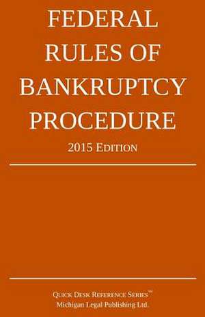 Federal Rules of Bankruptcy Procedure; 2015 Edition de Michigan Legal Publishing Ltd