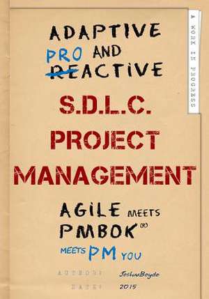 Adaptive & Proactive S.D.L.C. Project Management de Joshua Boyde