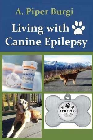 Living with Canine Epilepsy de A. Piper Burgi