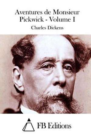 Aventures de Monsieur Pickwick - Volume I de Charles Dickens