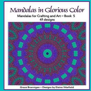 Mandalas in Glorious Color Book 5 de Grace Brannigan