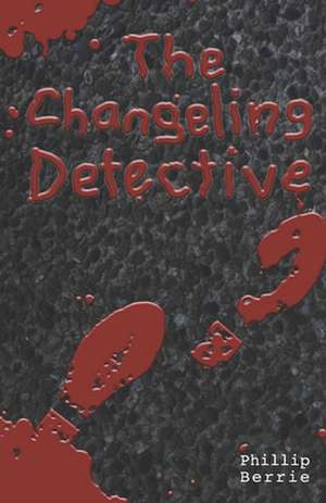 The Changeling Detective de MR Phillip W. Berrie