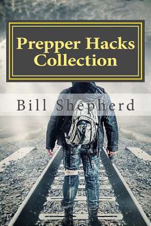 Prepper Hacks Collection de Bill Shepherd