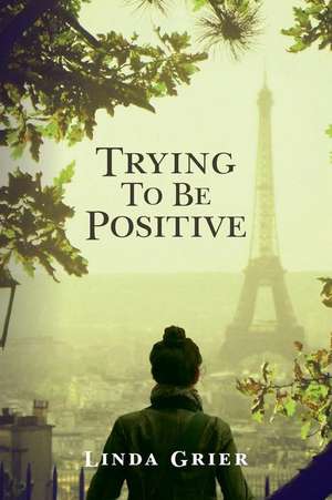 Trying to Be Positive de Linda Grier