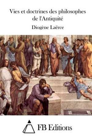 Vies Et Doctrines Des Philosophes de L'Antiquite de Diogene Laerce