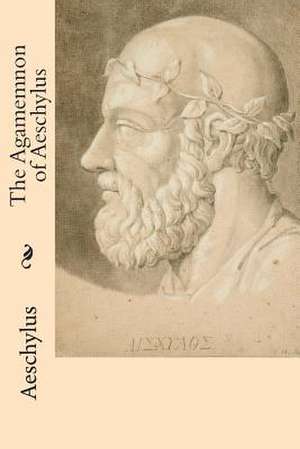 The Agamemnon of Aeschylus de Aeschylus