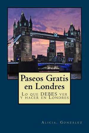 Paseos Gratis En Londres de Alicia Gonzalez