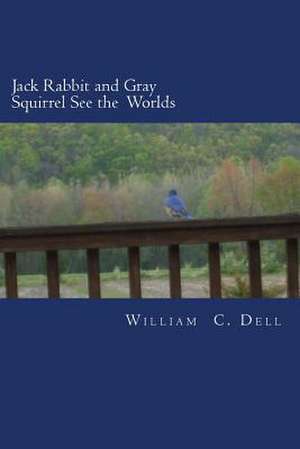 Jack Rabbit and Gray Squirrel See the Worlds de William C. Dell