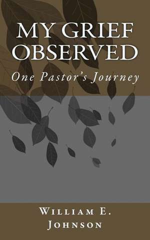 My Grief Observed de William E. Johnson