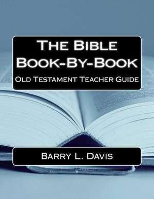 The Bible Book-By-Book Old Testament Teacher Guide de Barry L. Davis