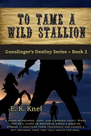 To Tame a Wild Stallion de E. K. Knef