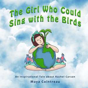 The Girl Who Could Sing with the Birds de Maya Cointreau