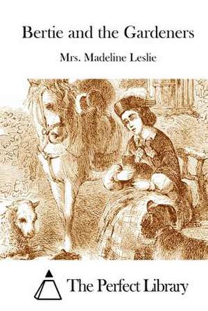 Bertie and the Gardeners de Mrs Madeline Leslie