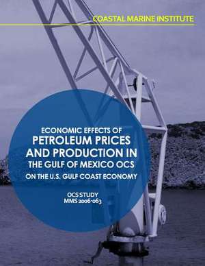 Economic Effects of Petroleum Prices and Production in the Gulf of Mexico Ocs on the U.S. Gulf Coast Economy de U. S. Department of the Interior