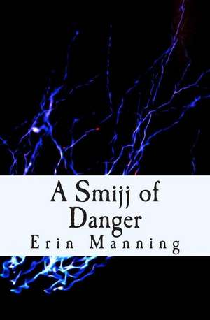 A Smijj of Danger de Erin Manning