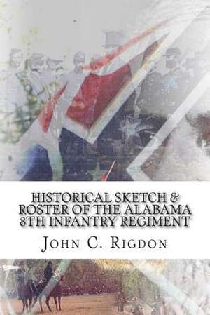 Historical Sketch & Roster of the Alabama 8th Infantry Regiment de John C. Rigdon