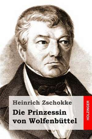 Die Prinzessin Von Wolfenbuttel de Heinrich Zschokke