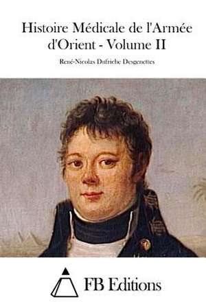 Histoire Medicale de L'Armee D'Orient - Volume II de Rene-Nicolas Dufriche Desgenettes