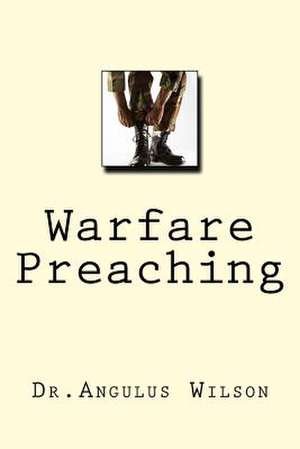 Warfare Preaching de Wilson Phd, Dr Angulus D.