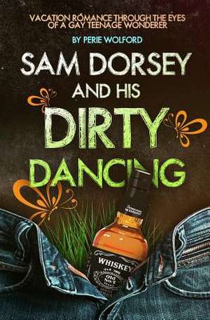 Sam Dorsey and His Dirty Dancing de Perie Wolford