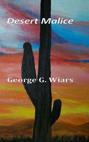 Desert Malice de George G. Wiars