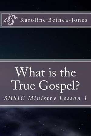 What Is the True Gospel? de Karoline Bethea-Jones