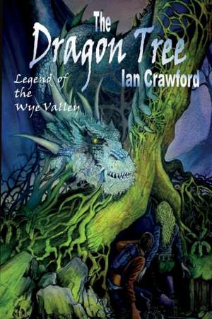 The Dragon Tree , legend of the Wye valley . de Ian Crawford