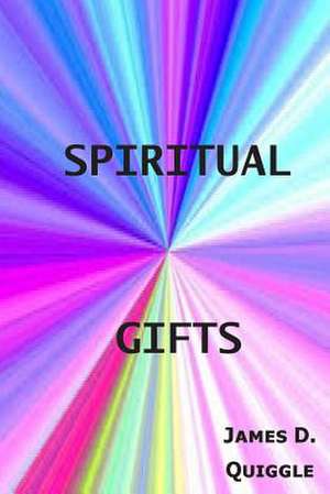 Spiritual Gifts de James D. Quiggle