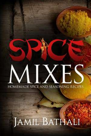 Spice Mixes de Jamil Bathali