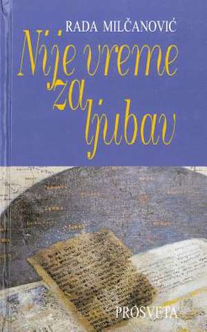 Nije Vreme Za Ljubav de Rada Milcanovic