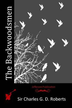 The Backwoodsmen de Sir Charles G. D. Roberts