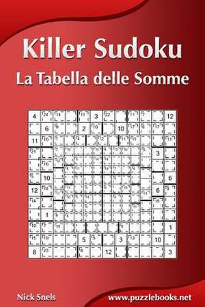 Killer Sudoku - La Tabella Delle Somme de Nick Snels