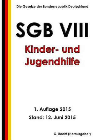 Sgb VIII - Kinder- Und Jugendhilfe, 1. Auflage 2015 de G. Recht