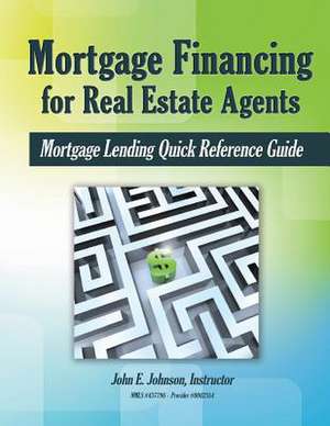 Mortgage Financing for Real Estate Agents de John E. Johnson